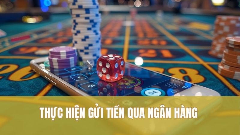 Nạp tiền GO88 2 Thực hiện gửi tiền qua ngân hàng