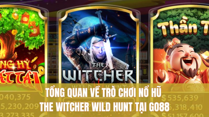 Tổng quan về trò chơi nổ hũ The Witcher Wild Hunt tại Go88